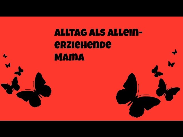 Alltag einer Alleinerziehenden Mama