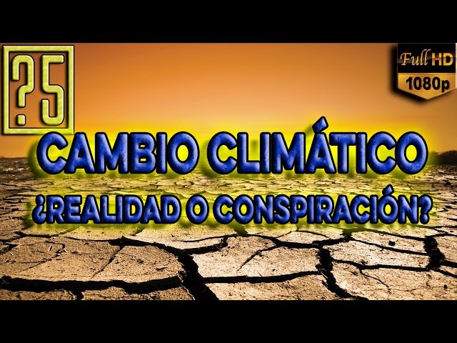 Cambio climático y Calentamiento Global ¿Real o conspiración global? [HD 1080p 2015]