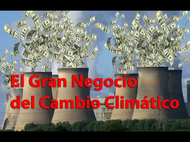 Un Negocio llamado “Cambio Climático”