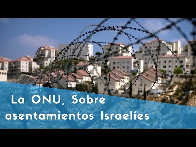 Israel: ¿Qué implica votación de la ONU, sobre asentamientos israelíes?