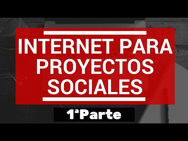 Internet para Proyectos Sociales (Parte 1) - II Social Work MeetUp