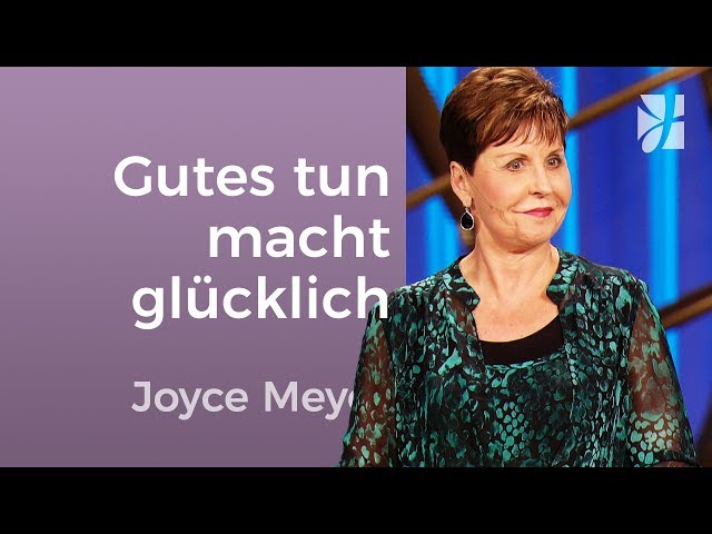 Gutes tun macht glücklich – Joyce Meyer – Beziehungen gelingen lassen