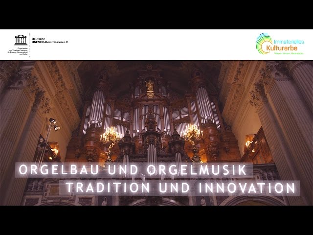 Orgelbau und Orgelmusik Tradition und Innovation [DE] | Immaterielles Kulturerbe der Menschheit
